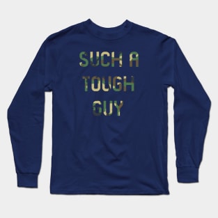 Such a tough guy Long Sleeve T-Shirt